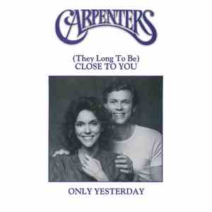 Carpenters - (They Long To Be) Close To You / Only Yesterday