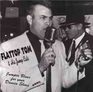 Flattop Tom & His Jump Cats - Jumpin' Blues For Your Dancin' Shoes