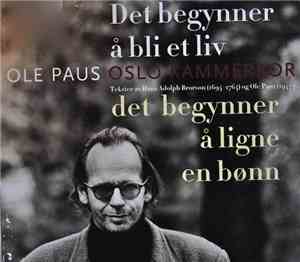 Ole Paus, Oslo Kammerkor - Det Begynner Å Bli Et Liv - Det Begynner Å Ligne ...