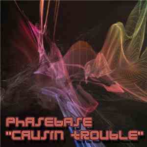 Phasebase - Causin Trouble