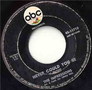 The Impressions - Never Could You Be / I Need You