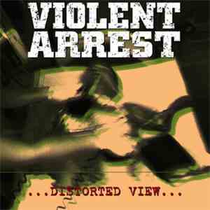Violent Arrest - Distorted View