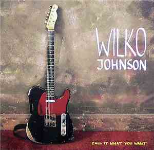 Wilko Johnson - Call It What You Want