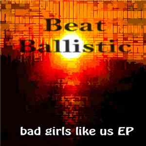 Beat Ballistic - Bad Girls Like Us EP