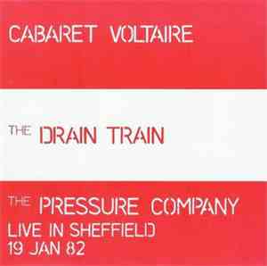 Cabaret Voltaire / The Pressure Company - The Drain Train / Live In Sheffie ...