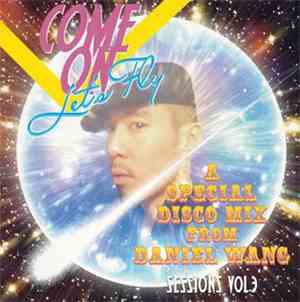 Daniel Wang - Sessions Vol. 3: Come On Let's Fly - A Special Disco Mix From ...