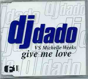 DJ Dado vs Michelle Weeks - Give Me Love