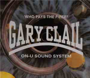 Gary Clail & On-U Sound System - Who Pays The Piper?