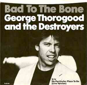 George Thorogood & The Destroyers - Bad To The Bone
