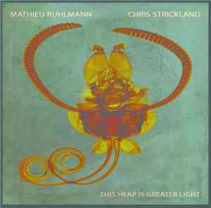 Mathieu Ruhlmann, Chris Strickland  - This Heap Is Greater Light
