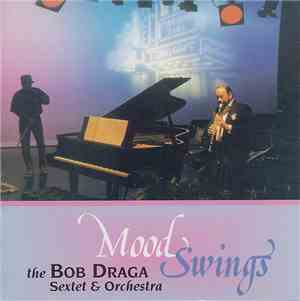 The Bob Draga Sextet & Orchestra - Mood Swings
