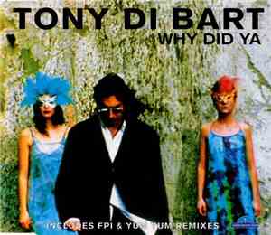 Tony Di Bart - Why Did Ya