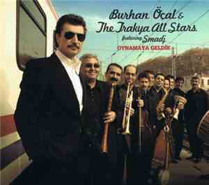 Burhan Öçal & The Trakya All Stars Featuring Smadj - Oynamaya Geldik
