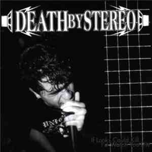 Death By Stereo - If Looks Could Kill, I'd Watch You Die