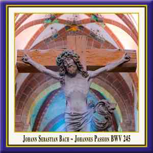 Johann Sebastian Bach - Johannes Passion BWV 245