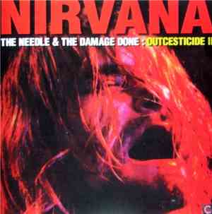 Nirvana - The Needle & The Damage Done: Outcesticide II