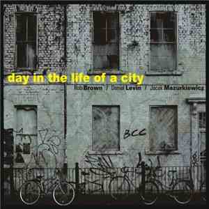 Rob Brown  / Daniel Levin , Jacek Mazurkiewicz - Day In The Life Of A City