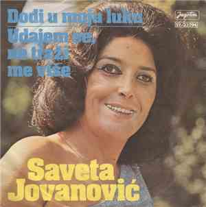 Saveta Jovanović - Dođi U Moju Luku / Udajem Se, Ne Traži Me Više
