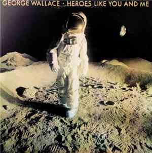 George Wallace  - Heroes Like You And Me