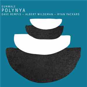 Gunwale  : Dave Rempis - Albert Wildeman - Ryan Packard - Polynya