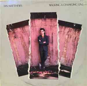 Ian Matthews - Walking A Changing Line