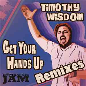 Timothy Wisdom - Get Your Hands Up (Remixes)