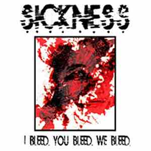 Sickness - I Bleed. You Bleed. We Bleed.