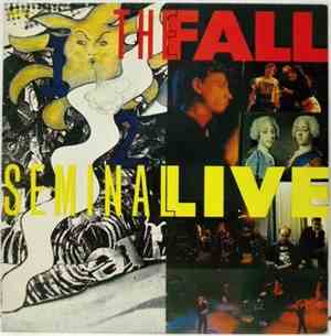 The Fall - Seminal Live