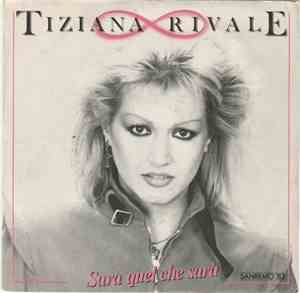 Tiziana Rivale - Sarà Quel Che Sarà