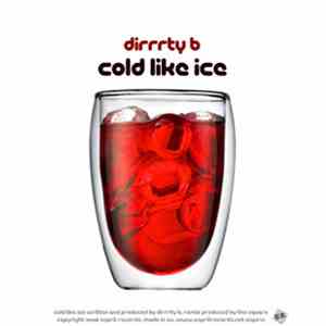 Dirrrty B - Cold Like Ice