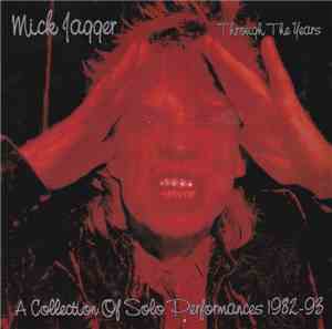 Mick Jagger - Through The Years - A Collection Of Solo Performances 1982-93