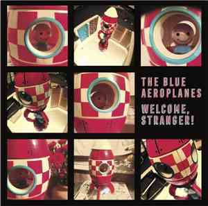 The Blue Aeroplanes - Welcome, Stranger!