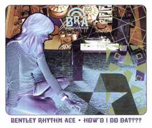Bentley Rhythm Ace - How'd I Do Dat???