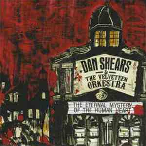 Dan Shears & The Velveteen Orkestra - The Eternal Mystery Of The Human Hear ...