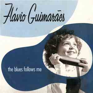 Flávio Guimarães - The Blues Follows Me
