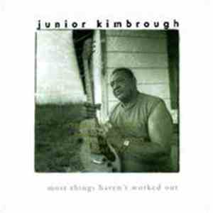 Junior Kimbrough - Most Things Haven't Worked Out