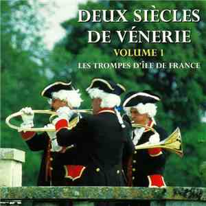 Les Trompes D'Île-De-France - Deux Siècles De Vénerie - Volume 1