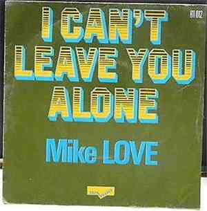Mike Love  - I Can't Leave You Alone