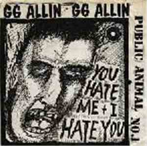 GG Allin - You Hate Me + I Hate You (Public Animal No.1)