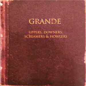 Grande - Uppers, Downers, Screamers & Howlers