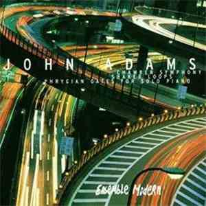 John Adams, Ensemble Modern - Chamber Symphony / Shaker Loops / Phrygian Ga ...
