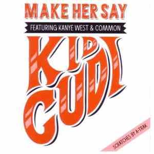 Kid Cudi Featuring Kanye West & Common - Make Her Say