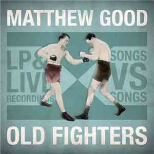 Matthew Good - Old Fighters