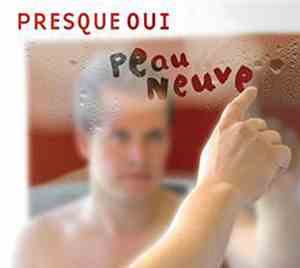 Presque Oui - Peau Neuve