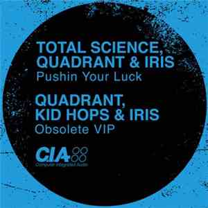Total Science, Quadrant , Iris , Kid Hops - Pushin Your Luck / Obsolete VIP
