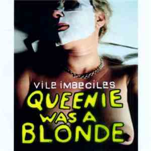 Vile Imbeciles - Queenie Was A Blonde