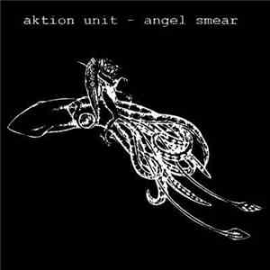 Aktion Unit - Angel Smear