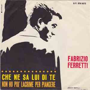Fabrizio Ferretti - Che Ne Sa Lui Di Te / Non Ho Più Lacrime Per Piangere