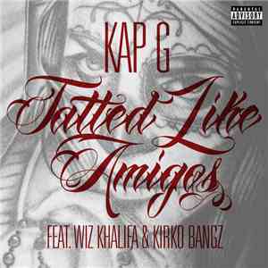 Kap G Feat. Wiz Khalifa & Kirko Bangz - Tatted Like Amigos (Remix)