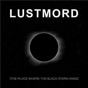 Lustmord - The Place Where The Black Stars Hang
